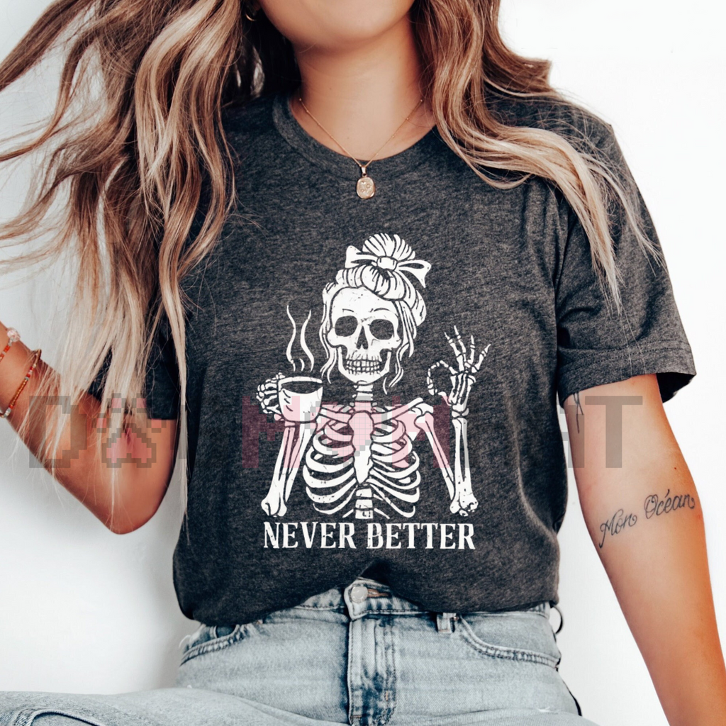 'Never Better' Skeleton Shirt – Halloween Humor Coffee Lover T-shirt, Spooky Fall Essential, Goth Aesthetic Tee